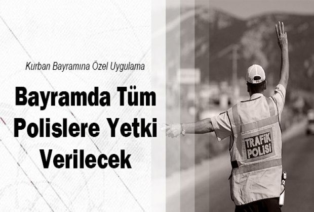 Bayram`da Tüm Polislere Yetki Verilecek