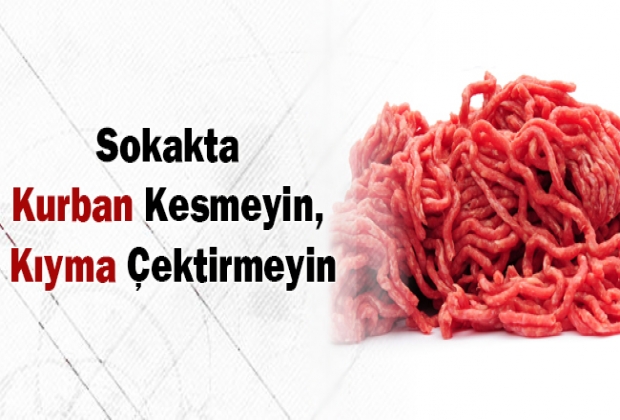 Sokakta Kurban Kesmeyin, Kıyma Çektirmeyin