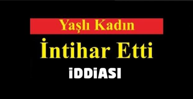 Yaşlı kadının intihar ettiği iddia edildi