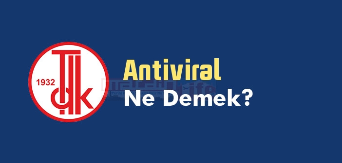Antiviral ne demek? TDK'ya göre Antiviral kelime anlamı nedir? Antiviral sözlük anlamı