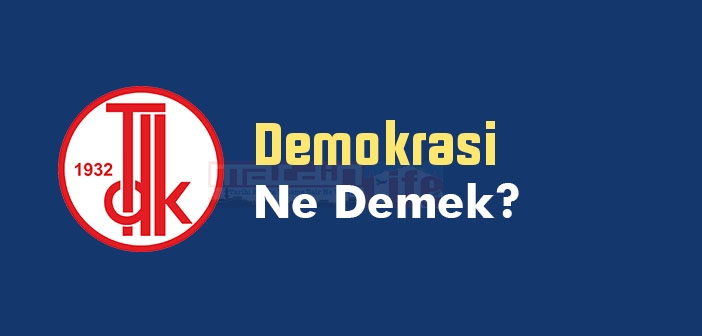 Demokrasi ne demek? TDK'ya göre Demokrasi kelime anlamı nedir? Demokrasi sözlük anlamı
