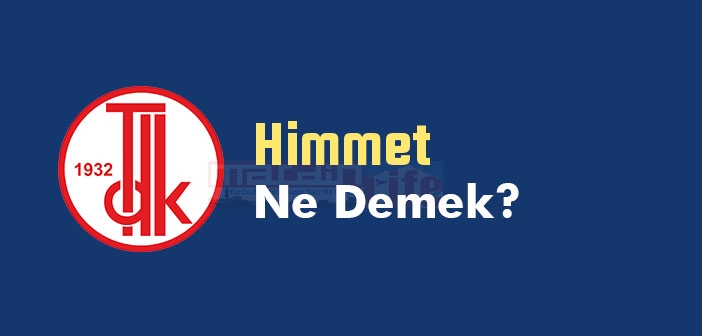 Himmet ne demek? TDK'ya göre Himmet kelime anlamı nedir? Himmet sözlük anlamı