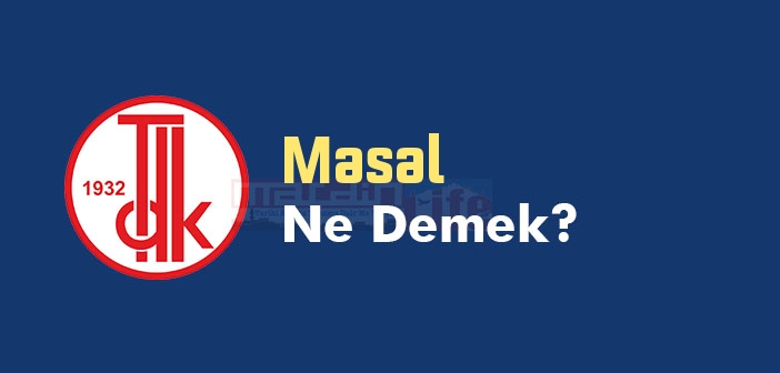 Masal ne demek? TDK'ya göre Masal kelime anlamı nedir? Masal sözlük anlamı
