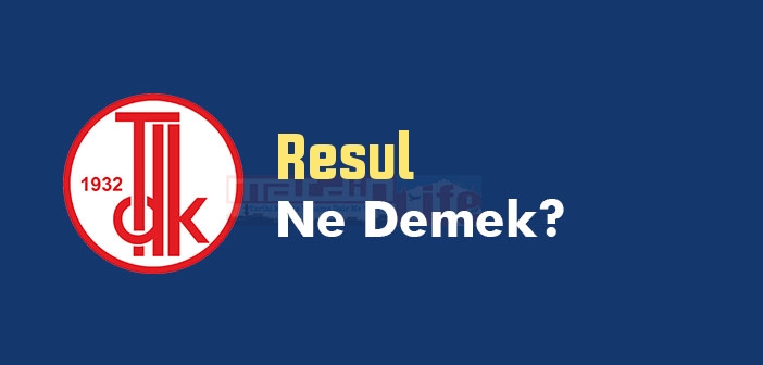 Resul ne demek? TDK'ya göre Resul kelime anlamı nedir? Resul sözlük anlamı