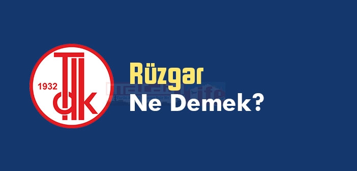 Rüzgar ne demek? TDK'ya göre Rüzgar kelime anlamı nedir? Rüzgar sözlük anlamı