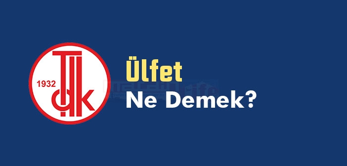 Ülfet ne demek? TDK'ya göre Ülfet kelime anlamı nedir? Ülfet sözlük anlamı
