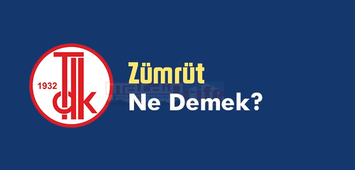 Zümrüt ne demek? TDK'ya göre Zümrüt kelime anlamı nedir? Zümrüt sözlük anlamı