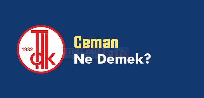 Ceman ne demek? TDK'ya göre Ceman kelime anlamı nedir? Ceman sözlük anlamı