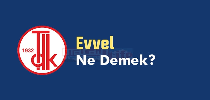 Evvel ne demek? TDK'ya göre Evvel kelime anlamı nedir? Evvel sözlük anlamı