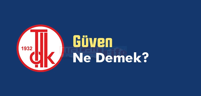 Güven ne demek? TDK'ya göre Güven kelime anlamı nedir? Güven sözlük anlamı