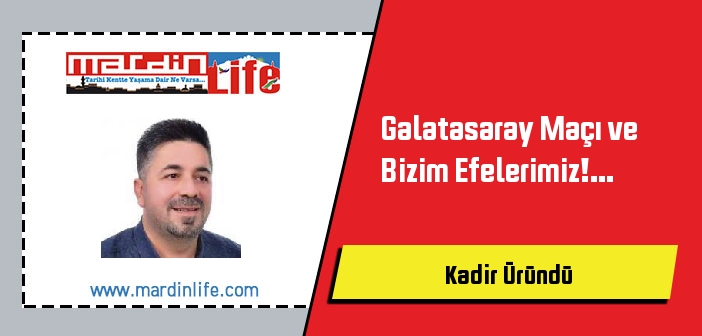 Galatasaray Maçı ve Bizim Efelerimiz!...