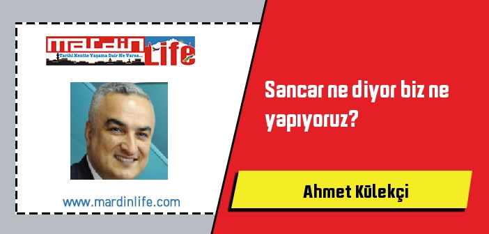 Sancar ne diyor biz ne yapıyoruz?