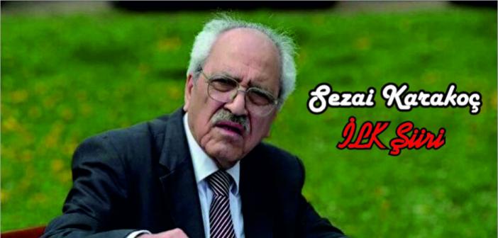 Sezai Karakoç - İLK şiiri sözleri | Sezai Karakoç şiirleri