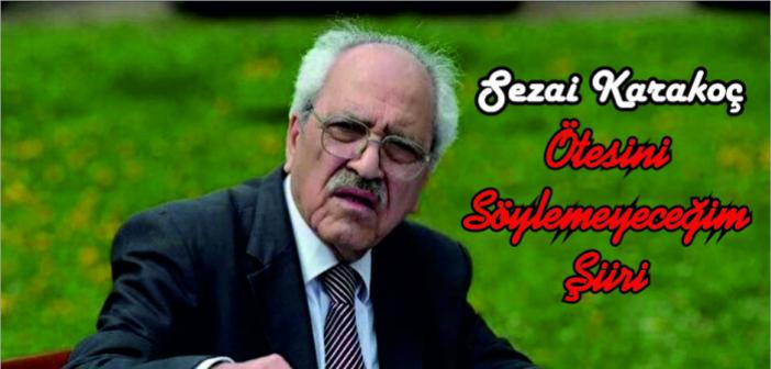 Sezai Karakoç - Ötesini Söylemeyeceğim şiiri sözleri | Sezai Karakoç şiirleri