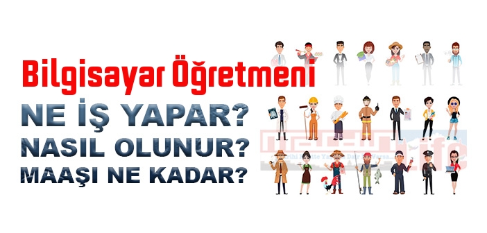 Bilgisayar Öğretmeni nedir, ne iş yapar? 2022 Bilgisayar Öğretmeni maaşları ne kadar? Bilgisayar Öğretmeni nasıl olunur?
