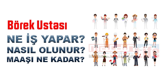 Börek Ustası nedir, ne iş yapar? Börek Ustası olma şartları, 2022 maaşları ne kadar, nasıl olunur?