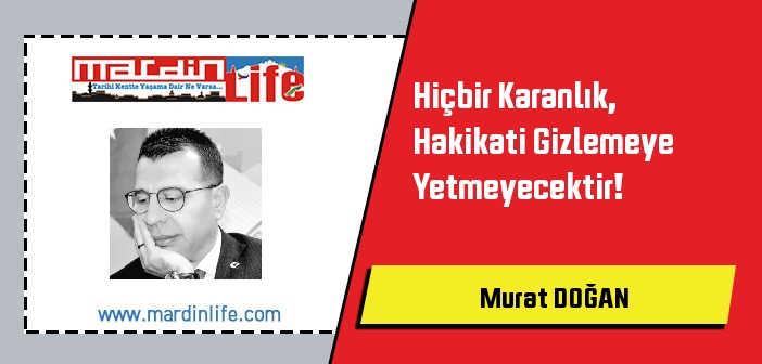 Hiçbir Karanlık, Hakikati Gizlemeye Yetmeyecektir!