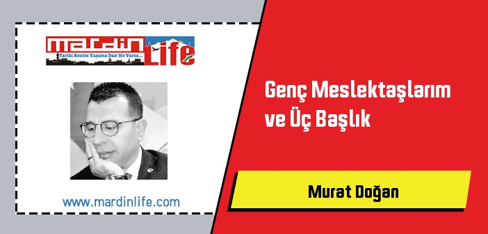 Genç Meslektaşlarım ve Üç Başlık