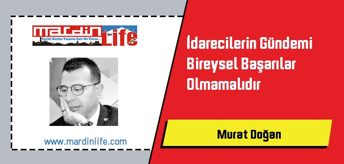 İdarecilerin Gündemi Bireysel Başarılar Olmamalıdır