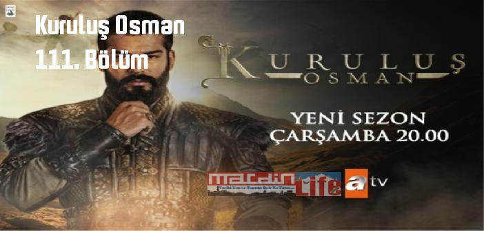 ATV Kuruluş Osman son bölüm tek parça Youtube ile full izle! Kuruluş Osman 111. bölüm yayınlandı