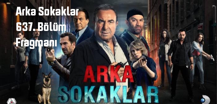 Kanal D Arka Sokaklar 637. Bölüm fragmanı yayınlandı mı? Arka Sokaklar dizisi 637. bölüm fragmanı izle!