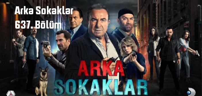 Kanal D Arka Sokaklar 637. Bölüm tek parça full izle! Arka Sokaklar dizisi son bölüm Youtube'dan izle