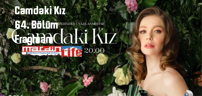 Kanal D Camdaki Kız 64. Bölüm fragmanı yayınlandı mı? Camdaki Kız dizisi 64. bölüm fragmanı izle!