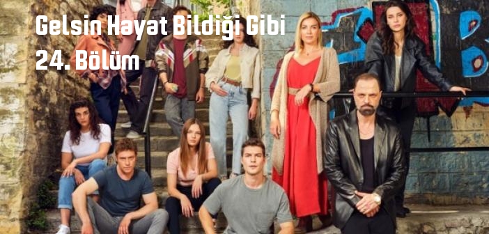 Show TV Gelsin Hayat Bildiği Gibi 24. Bölüm tek parça full izle! Gelsin Hayat Bildiği Gibi dizisi son bölüm Youtube'dan izle