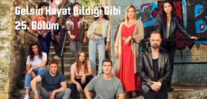 Show TV Gelsin Hayat Bildiği Gibi 25. Bölüm tek parça full izle! Gelsin Hayat Bildiği Gibi dizisi son bölüm Youtube'dan izle