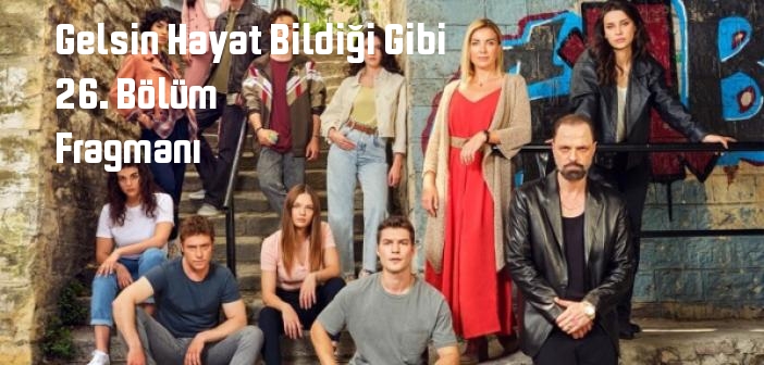 Show TV Gelsin Hayat Bildiği Gibi 26. Bölüm fragmanı yayınlandı mı? Gelsin Hayat Bildiği Gibi dizisi 26. bölüm fragmanı izle!