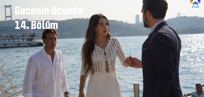 Star TV Gecenin Ucunda 14. Bölüm tek parça full izle! Gecenin Ucunda dizisi son bölüm Youtube'dan izle