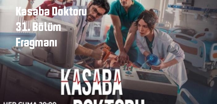 TRT 1 Kasaba Doktoru 31. Bölüm fragmanı yayınlandı mı? Kasaba Doktoru dizisi 31. bölüm fragmanı izle!
