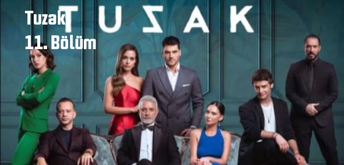 TV 8 Tuzak 11. Bölüm tek parça full izle! Tuzak dizisi son bölüm Youtube'dan izle