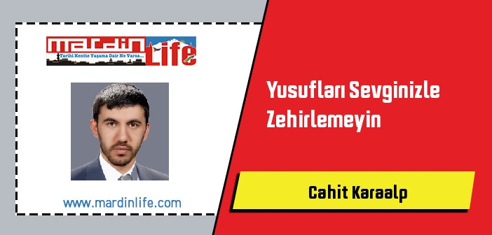 Yusufları Sevginizle Zehirlemeyin