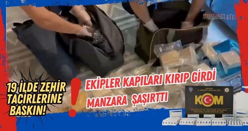 19 ilde zehir tacirlerine baskın! Ekipler kapıları koçbaşlarıyla kırıp girdi