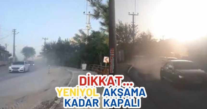 Yeniyol akşama kadar araç trafiğine kapatıldı