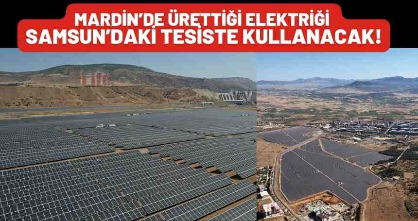 Mardin'de ürettiği elektriği Samsun'daki tesisinde kullanacak!