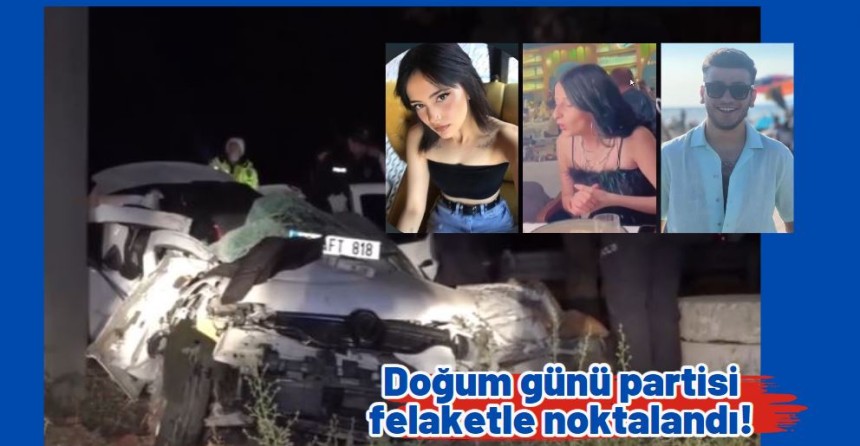 Doğum günü partisi felaketle noktalandı! Ömrünün baharındaki 3 genç artık hayatta değil