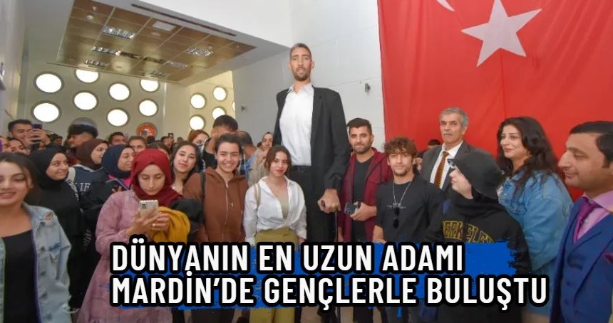Dünyanın En Uzun Adamı Mardin'de gençlerle buluştu