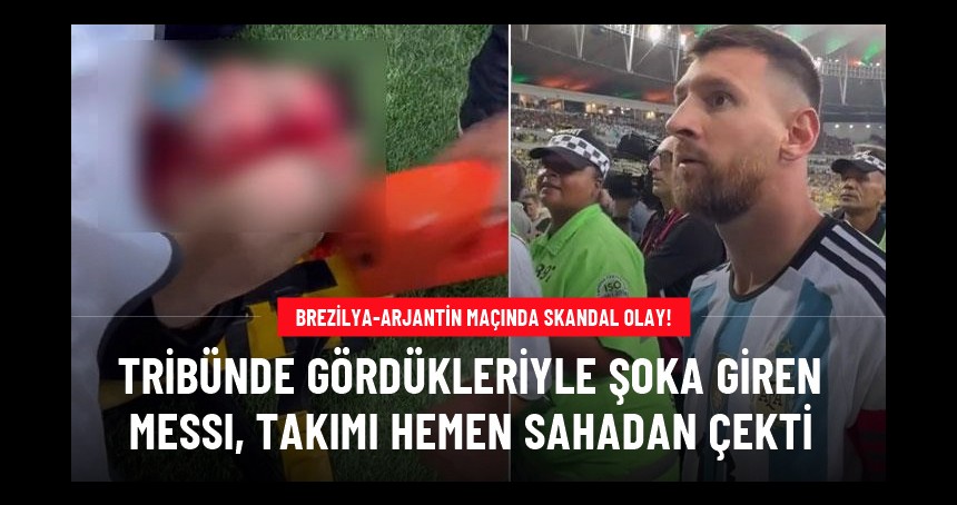 Brezilya-Arjantin maçında skandal görüntüler! Messi takımı sahadan çekti