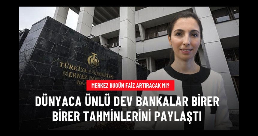 Merkez'in faiz kararı için geri sayım! Dünyaca ünlü dev bankalar tahminlerini paylaştı