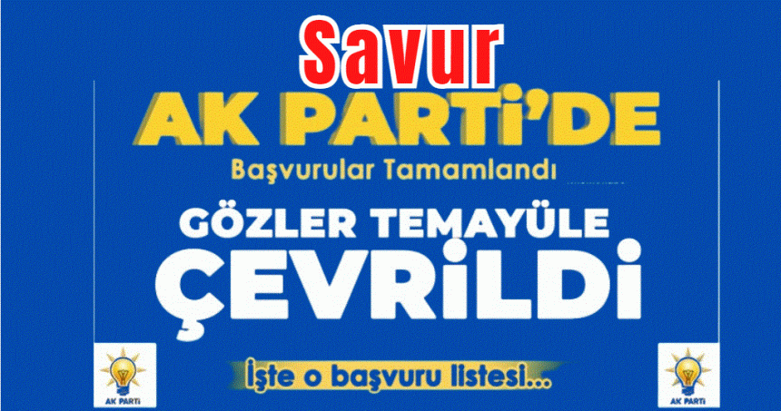 Savur AK Parti'de Aday Adayı listesi beli oldu