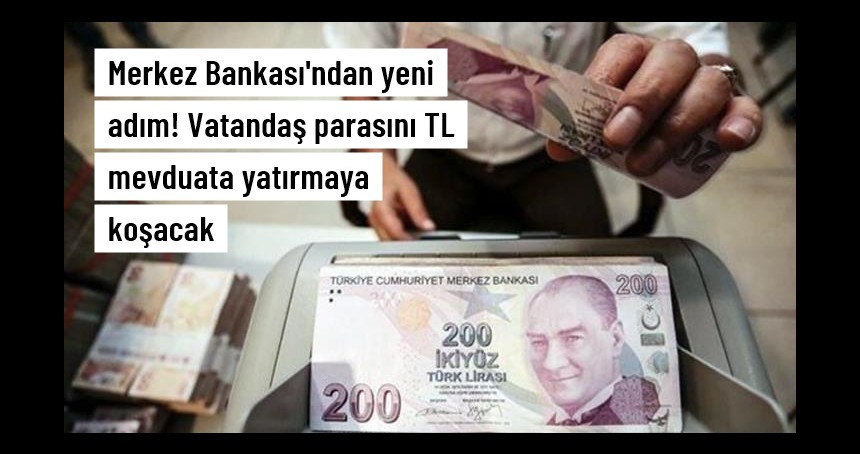 Merkez Bankası'ndan TL mevduata geçişi hızlandırmak için yeni adım