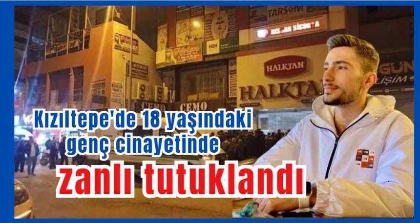 Kızıltepe'de 18 yaşındaki genç cinayeti zanlısı tutuklandı