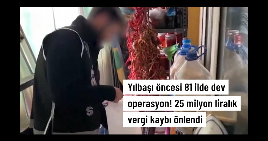 Yılbaşı öncesi 81 ilde kaçak içki operasyonu! Tonlarca sahte alkol ele geçirildi