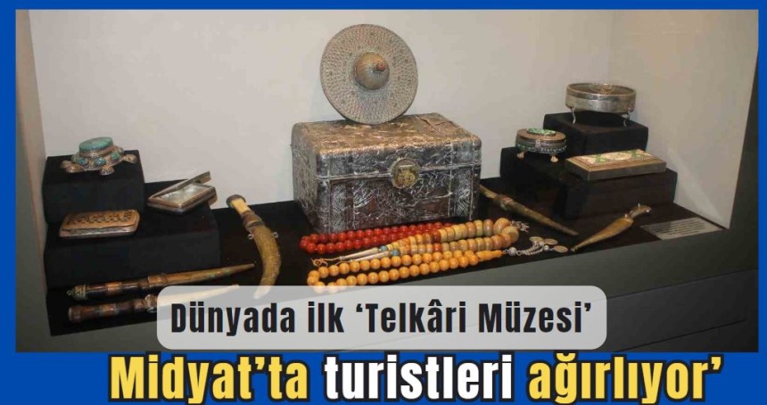 Midyat’ta dünyanın ilk ’Telkâri Müzesi’ turistleri ağırlıyor