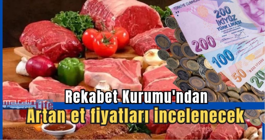 Rekabet Kurumu'ndan artan et fiyatları incelenecek
