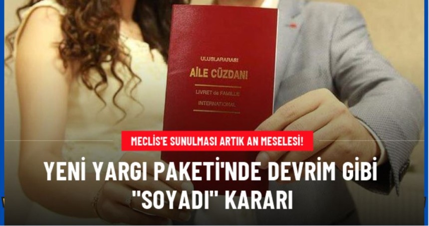 Yeni Yargı paketinde dikkat çeken detay! Kadınlarda soyadı kararı