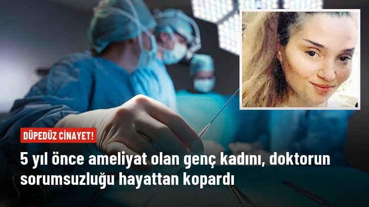 Ameliyat değil cinayet! 5 yıl önce bağırsağında iğne ucu unutulan genç kadın hayatını kaybetti