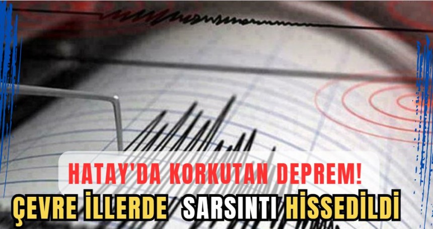 Hatay'da 4,1 büyüklüğünde deprem meydana geldi